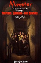 Monster of Monsters Science Fiction Horror Action Adventure Novella Serial Series 1 - Monster of Monsters #1 Part Six: Vampires, Dragons, And Mummies… Oh My!