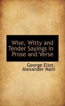 Wise, Witty and Tender Sayings in Prose and Verse