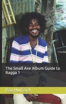 The Small Axe Album Guide to Ragga 1
