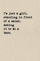 I'm Just A Girl, Standing In Front Of A Salad, Asking It To Be A Taco.