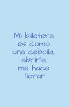 Mi Billetera Es Como Una Cebolla, Abrirla Me Hace Llorar