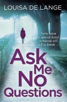 Ask Me No Questions The gripping thriller that 'will keep you guessing till the last page' Cara Hunter DS Kate Munro Twins have a special bond someone will kill to break
