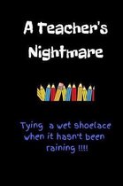 A Teacher's Nightmare - Tying a Wet Shoelace When It Hasn't Been Raining