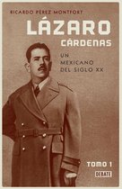 El hombre que cambió al país 1 - Lázaro Cárdenas. Un mexicano del siglo XX (El hombre que cambió al país 1)