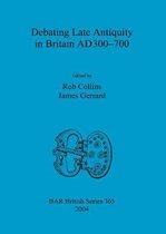 Debating Late Antiquity in Britain AD300-700