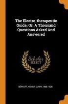 The Electro-Therapeutic Guide, Or, a Thousand Questions Asked and Answered