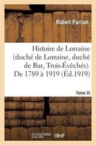 Histoire- Histoire de Lorraine (Duch� de Lorraine, Duch� de Bar, Trois-�v�ch�s). Tome III. de 1789 � 1919