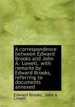 A Correspondence Between Edward Brooks and John A. Lowell, with Remarks by Edward Brooks, Referring
