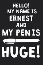 Hello! My Name Is ERNEST And My Pen Is Huge!