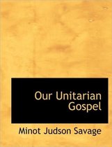 Our Unitarian Gospel