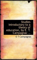 Studies Introductory to a Theory of Education, by E. T. Campagnac ..