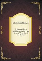 A history of the parishes of Saint Ives, Lelant, Towednack and Zennor