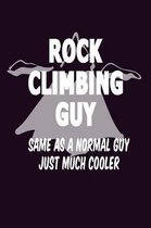 Rock Climbing Guy same As A Normal Guy Just Much Cooler