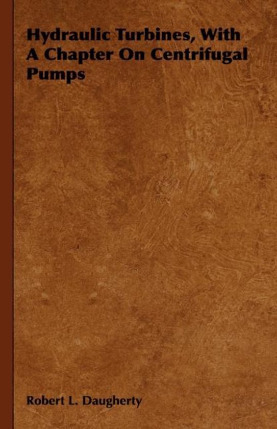 Hydraulic Turbines, With A Chapter On Centrifugal Pumps 9781443737999