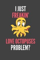 I Just Freakin' Love Octopuses