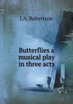 Butterflies a musical play in three acts