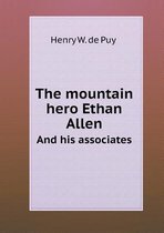The mountain hero Ethan Allen And his associates