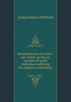 Reminiscences of Latter-day Saints giving an account of much individual suffering for religious conscience