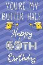 You're My Butter Half Happy 69th Birthday