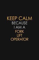 Keep Calm Because I Am A Fork Lift Operator