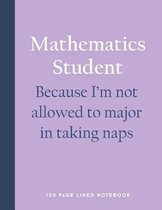 Mathematics Student - Because I'm Not Allowed to Major in Taking Naps