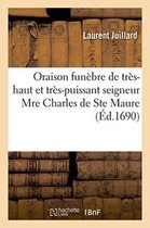 Histoire- Oraison Funèbre de Très-Haut Et Très-Puissant Seigneur Mre Charles de Ste Maure,