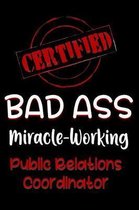 Certified Bad Ass Miracle-Working Public Relations Coordinator