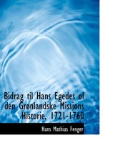 Bidrag Til Hans Egedes of Den Gracnlandske Missions Historie, 1721-1760