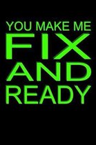 You Make Me Fix And Ready