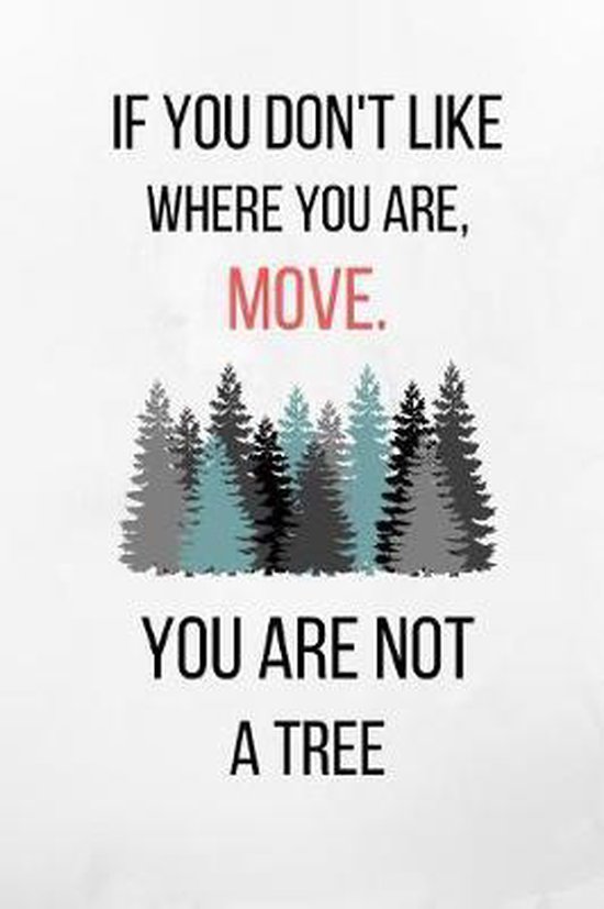 If You Don't Like Where You Are, Move. You Are Not A Tree, Evelyn Jess ...