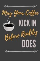 May Your Coffee Kick In Before Reality Does