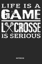 Life is a game Lacrosse is serious Notebook