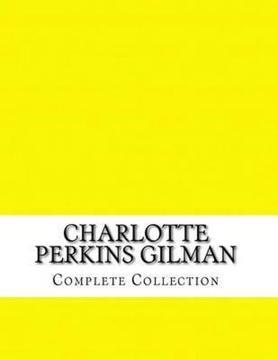 Charlotte Perkins Gilman, Complete Collection, Charlotte Perkins Gilman