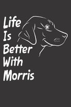 Life Is Better With Morris