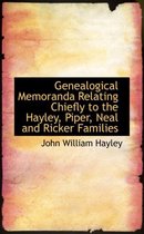 Genealogical Memoranda Relating Chiefly to the Hayley, Piper, Neal and Ricker Families