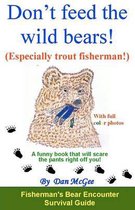 Don't feed the wild bears! (Especially trout fisherman!)