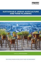 Routledge Studies in Food, Society and the Environment - Sustainable Urban Agriculture and Food Planning