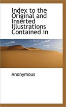 Index to the Original and Inserted Illustrations Contained in