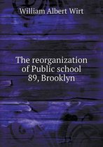 The reorganization of Public school 89, Brooklyn