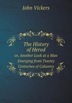 The History of Herod or, Another Look at a Man Emerging from Twenty Centuriws of Calumny