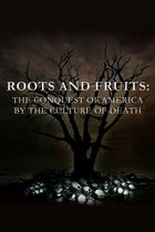 Roots and Fruits: The Conquest of America by the Culture of Death
