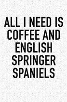 All I Need Is Coffee and English Springer Spaniels