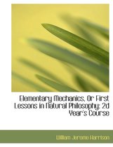 Elementary Mechanics, or First Lessons in Natural Philosophy