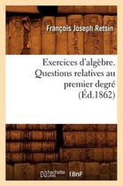 Sciences- Exercices d'Alg�bre. Questions Relatives Au Premier Degr� (�d.1862)