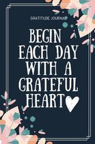 Gratitude Journal Begin Each Day with a Grateful Heart