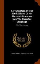 A Translation of the 52nd Edition of Mr. Murray's Grammar Into the Guzratee Language