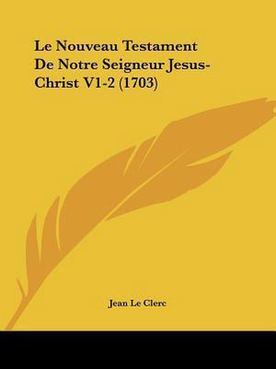 Le Nouveau Testament De Notre Seigneur Jesus-Christ V1-2 (1703)