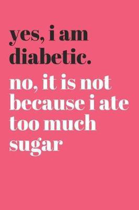 Yes I Am Diabetic No Its Not Because I Ate Too Much Sugar Dt Productions