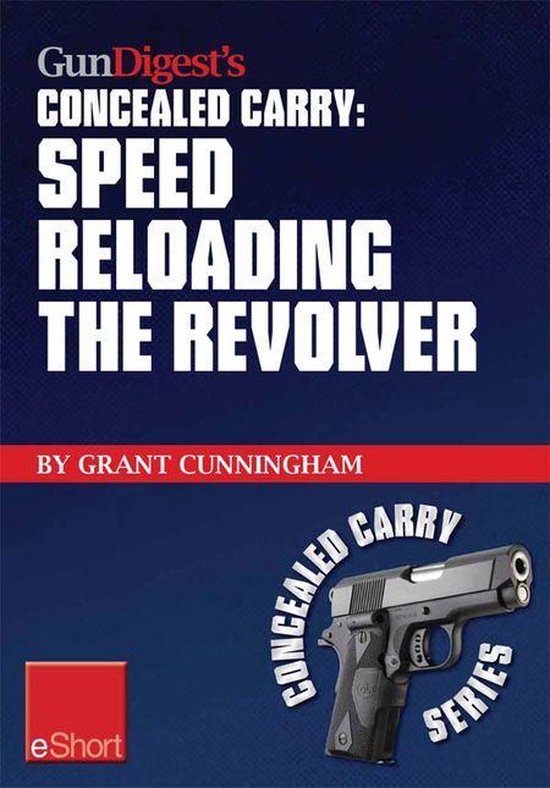 Gun Digest's Speed Reloading the Revolver Concealed Carry Es ... - cover
