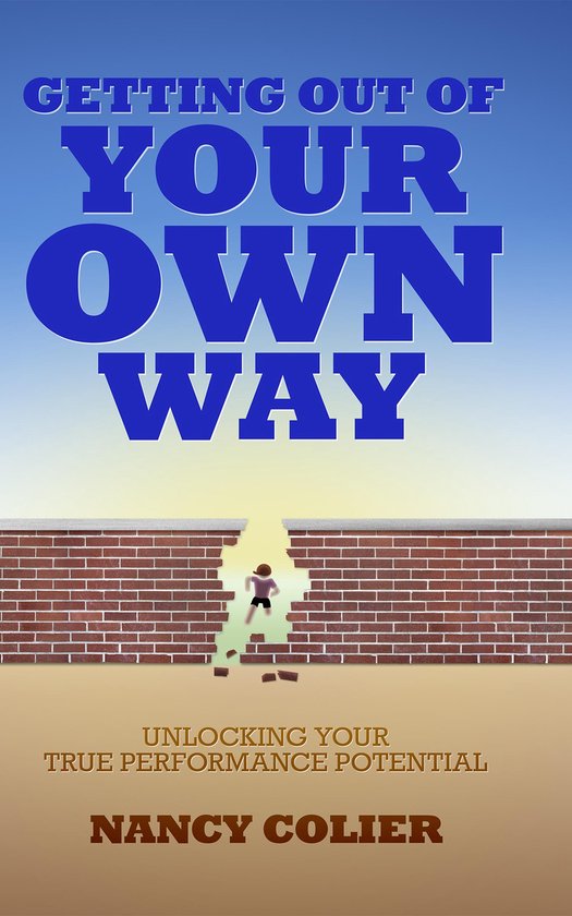 Getting Out of Your Own Way: Unlocking Your True Performance Potential